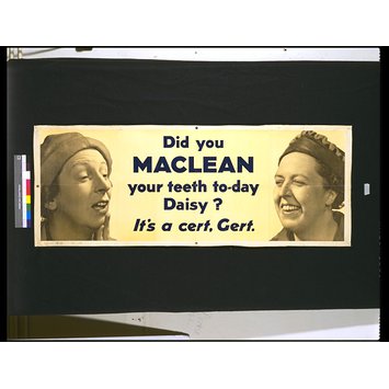 Poster - Did you Maclean your teeth to-day Daisy? It's a cert, Gert. Poster - Did you Maclean your teeth to-day Daisy? It's a cert, Gert.