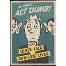 Be smart act dumb! Loose talk can cost lives (Poster)