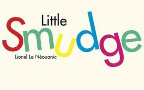 Lionel Le Néouanic. 'Little Smudge', published by Boxer Books Ltd, London, 2006.